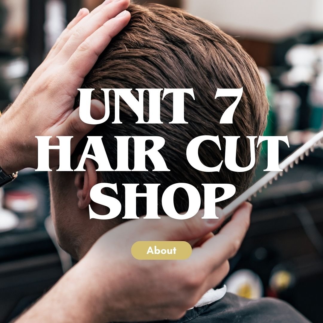 Unit 7 Hair Cut Shop about